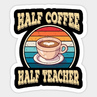 Half Coffee Half Teacher Inspirational Quotes for Teachers Sticker